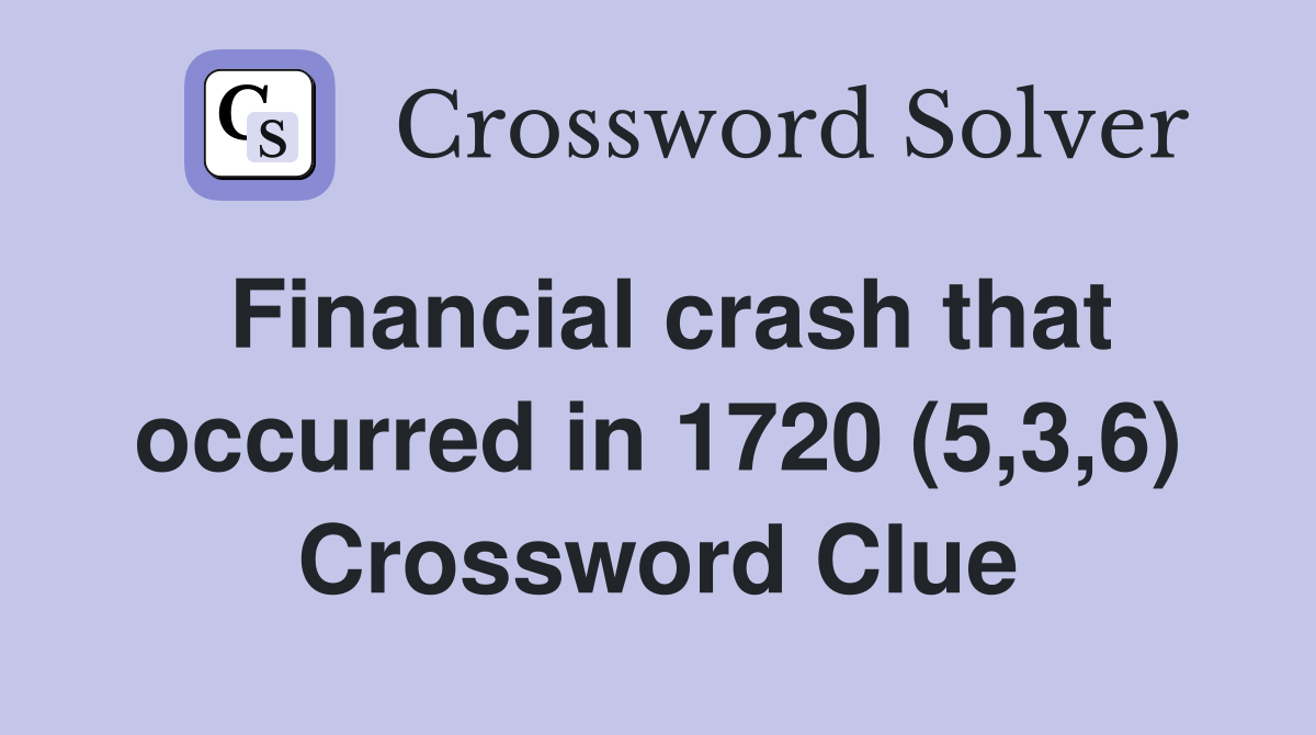 Financial crash that occurred in 1720 (5,3,6) Crossword Clue