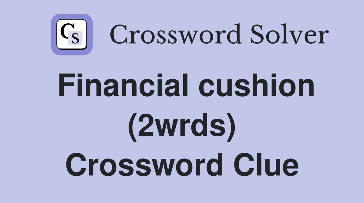 Financial cushion (2wrds) Crossword Clue