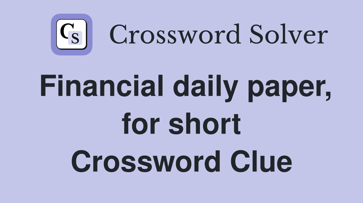 Financial daily paper, for short Crossword Clue