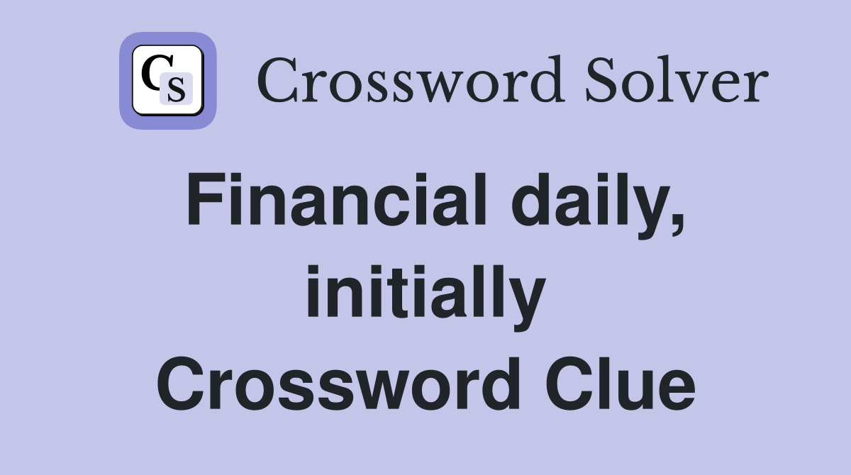 Financial daily, initially Crossword Clue