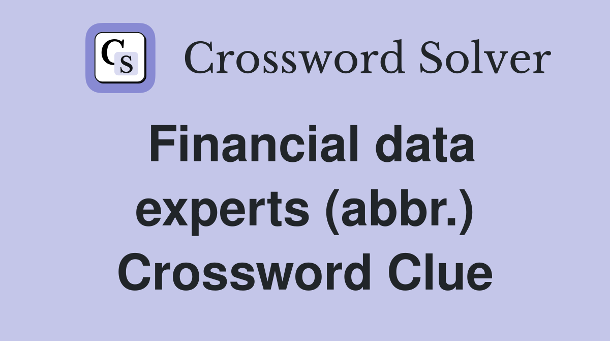Financial data experts (abbr.) Crossword Clue