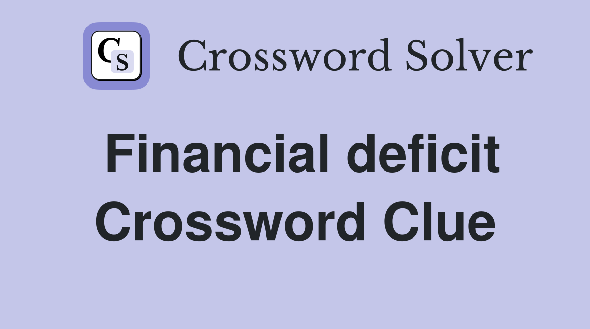 Financial deficit Crossword Clue