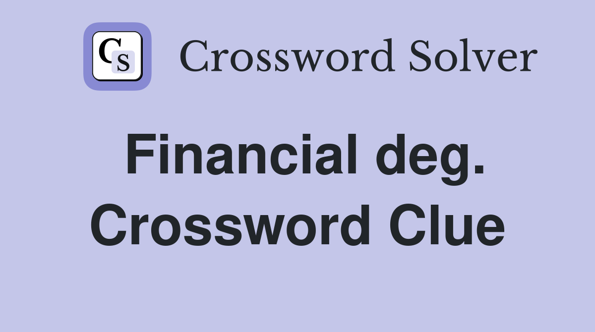 Financial deg. Crossword Clue