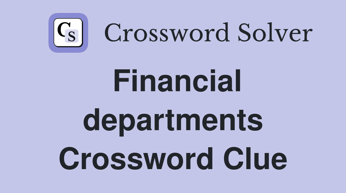 Financial departments Crossword Clue