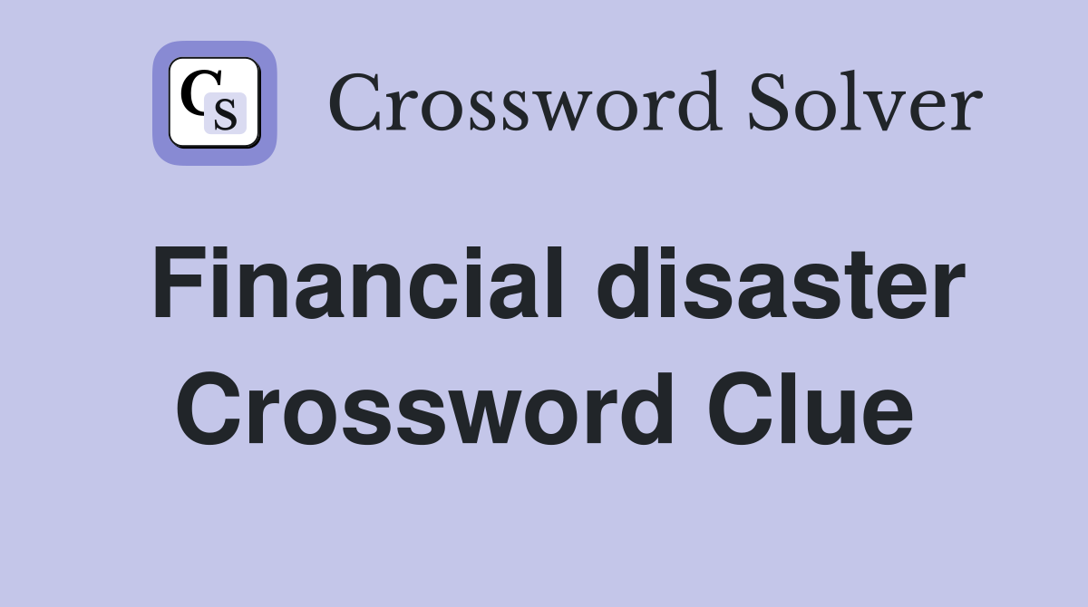 Financial disaster Crossword Clue