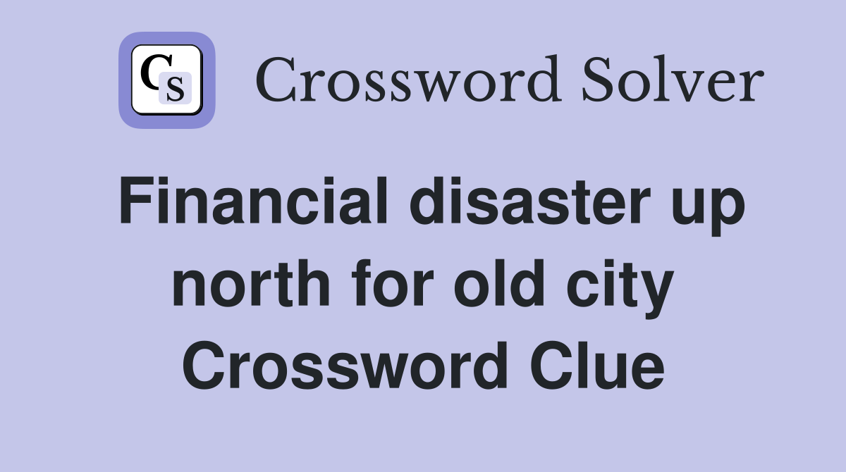 Financial disaster up north for old city Crossword Clue