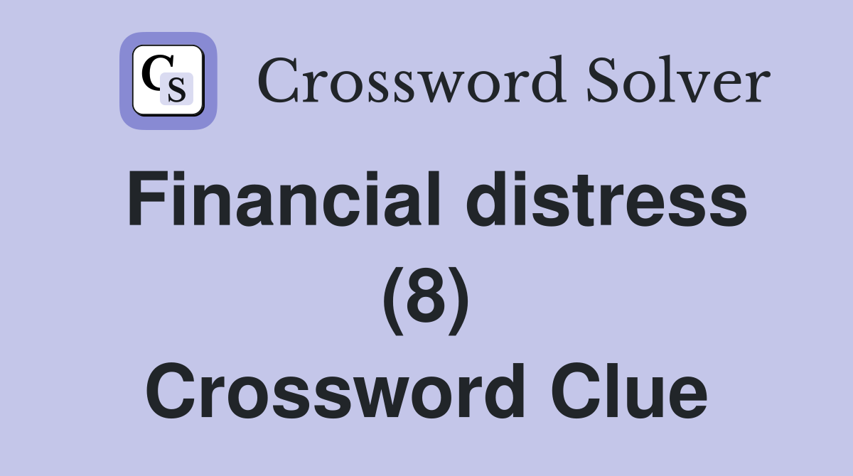 Financial distress (8) Crossword Clue