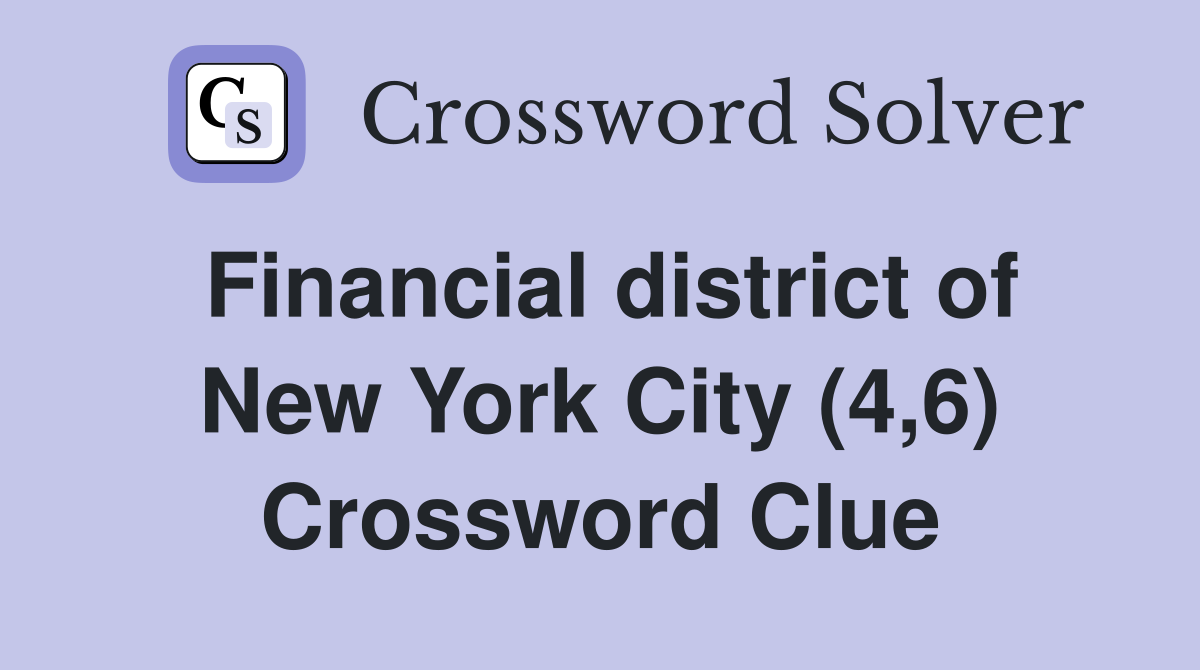 Financial district of New York City (4,6) Crossword Clue