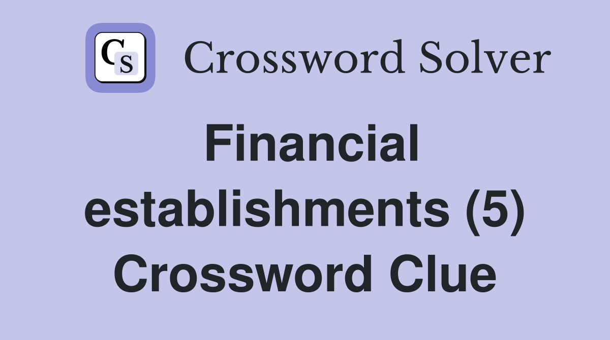 Financial establishments (5) Crossword Clue