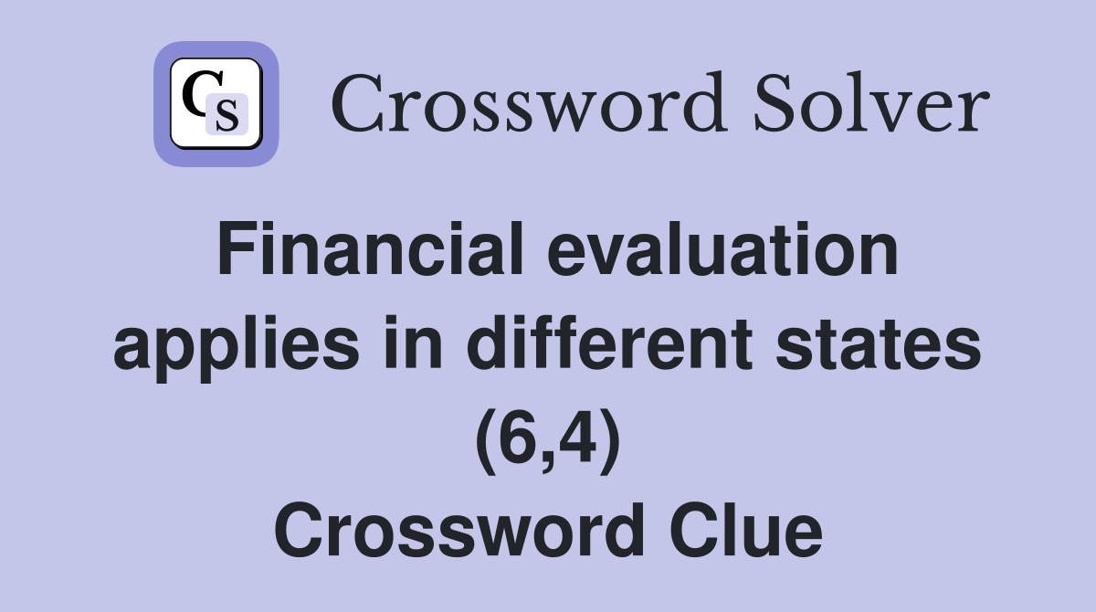 Financial evaluation applies in different states (6,4) Crossword Clue