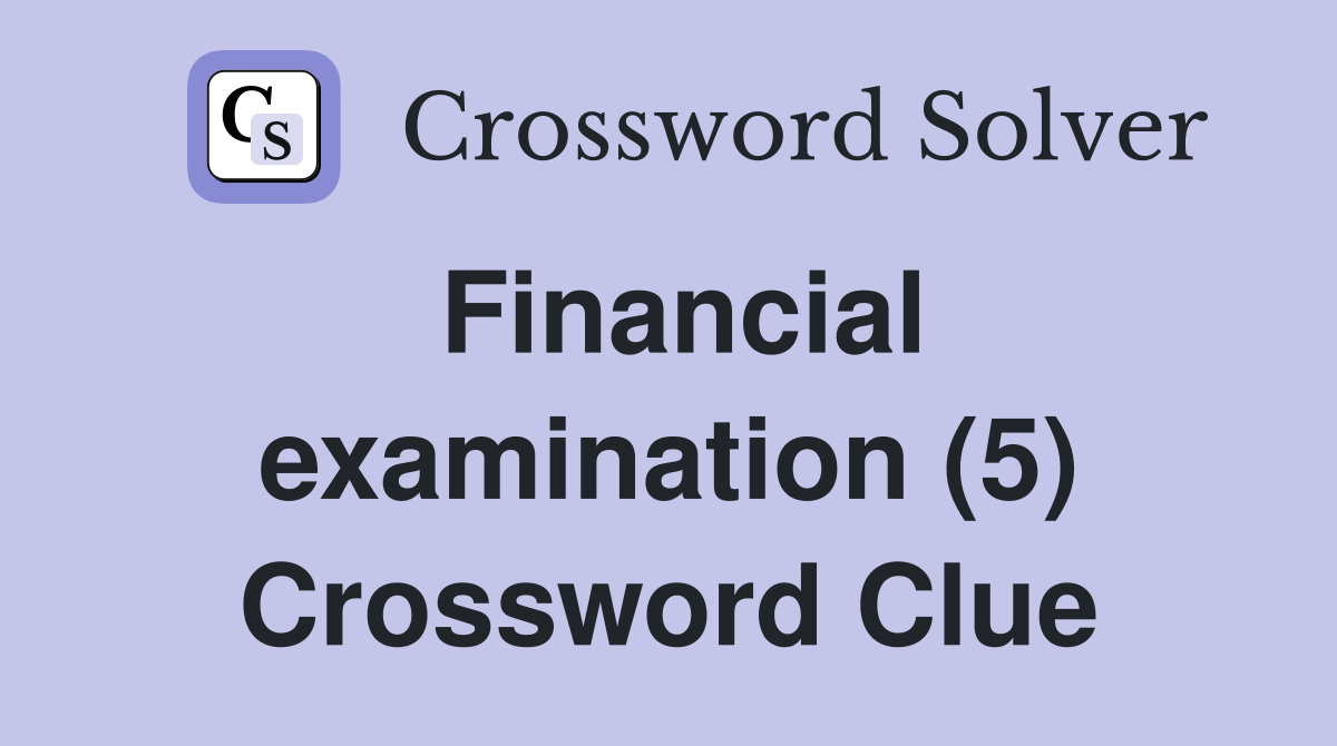 Financial examination (5) Crossword Clue