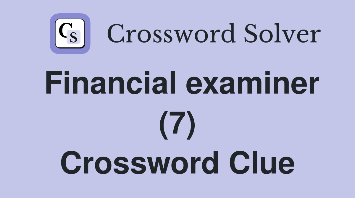 Financial examiner (7) Crossword Clue