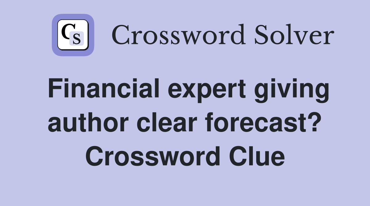 Financial expert giving author clear forecast? Crossword Clue
