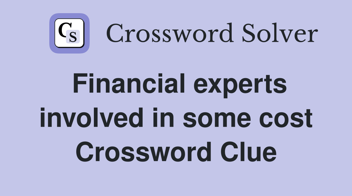 Financial experts involved in some cost Crossword Clue