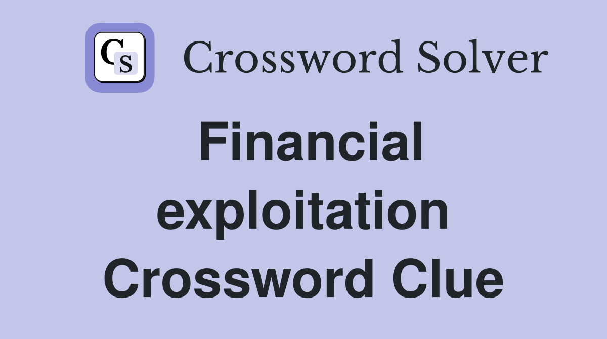 Financial exploitation Crossword Clue