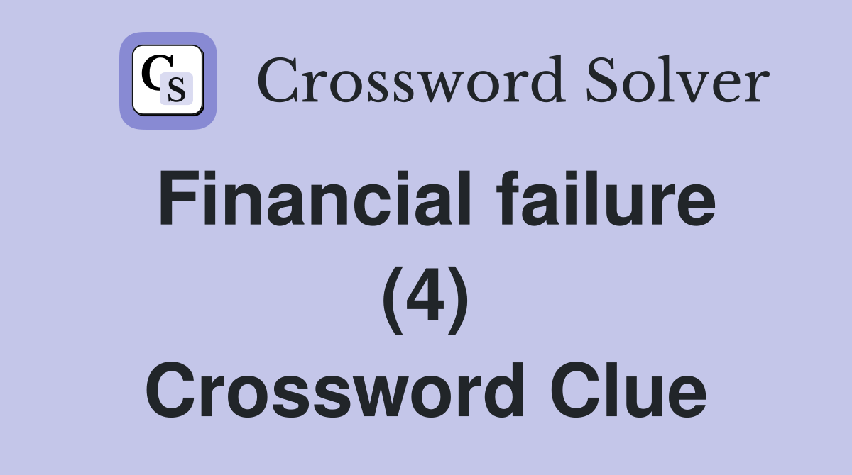 Financial failure (4) Crossword Clue