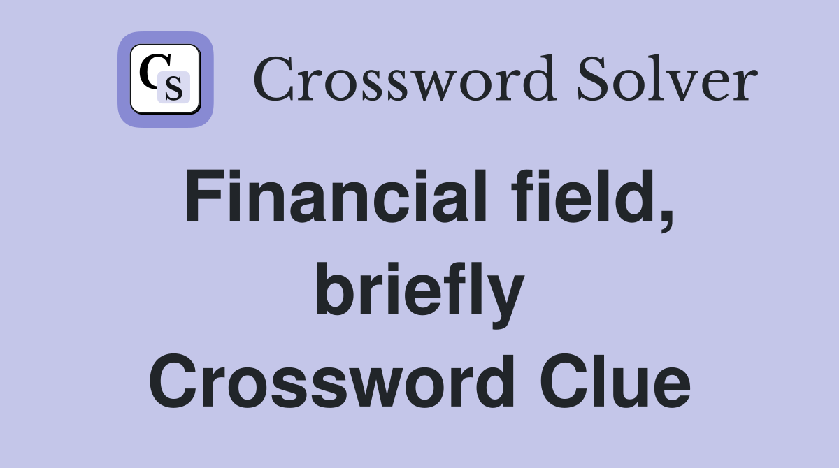 Financial field, briefly Crossword Clue