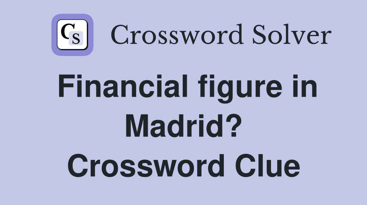 Financial figure in Madrid? Crossword Clue