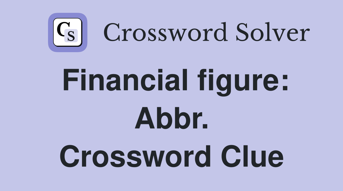 Financial figure: Abbr. Crossword Clue
