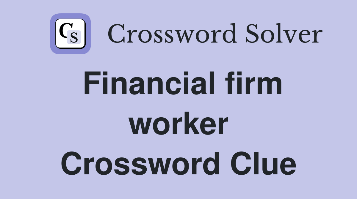 Financial firm worker Crossword Clue