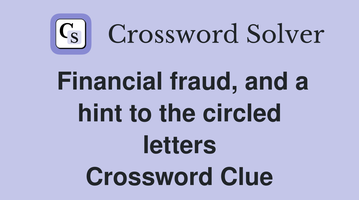 Financial fraud, and a hint to the circled letters Crossword Clue