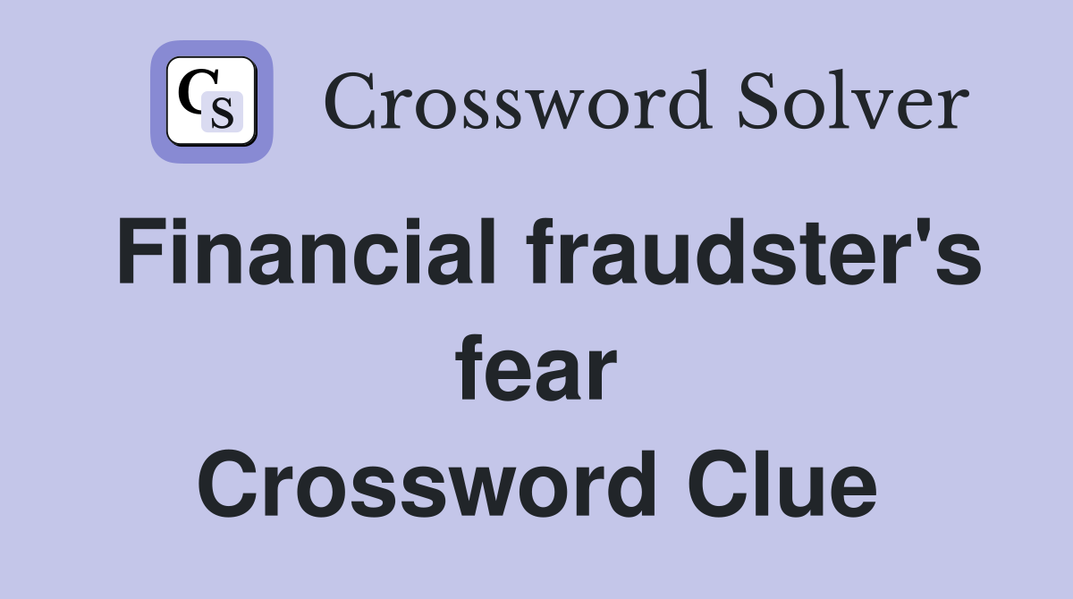 Financial fraudster's fear Crossword Clue