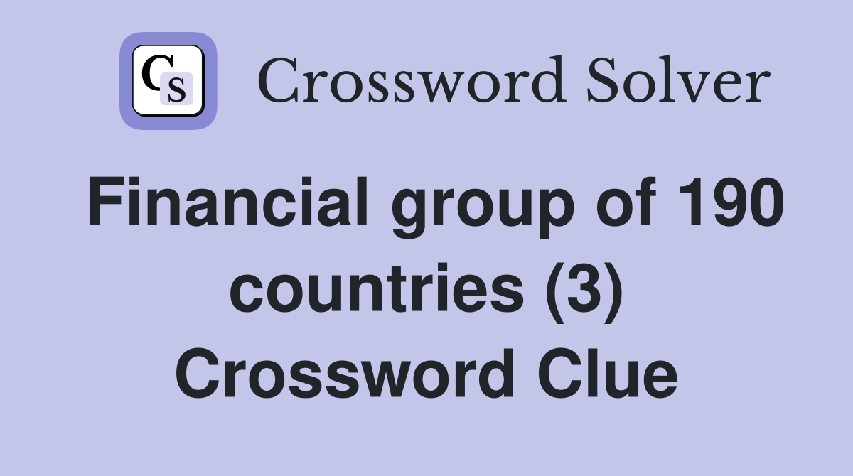 Financial group of 190 countries (3) Crossword Clue