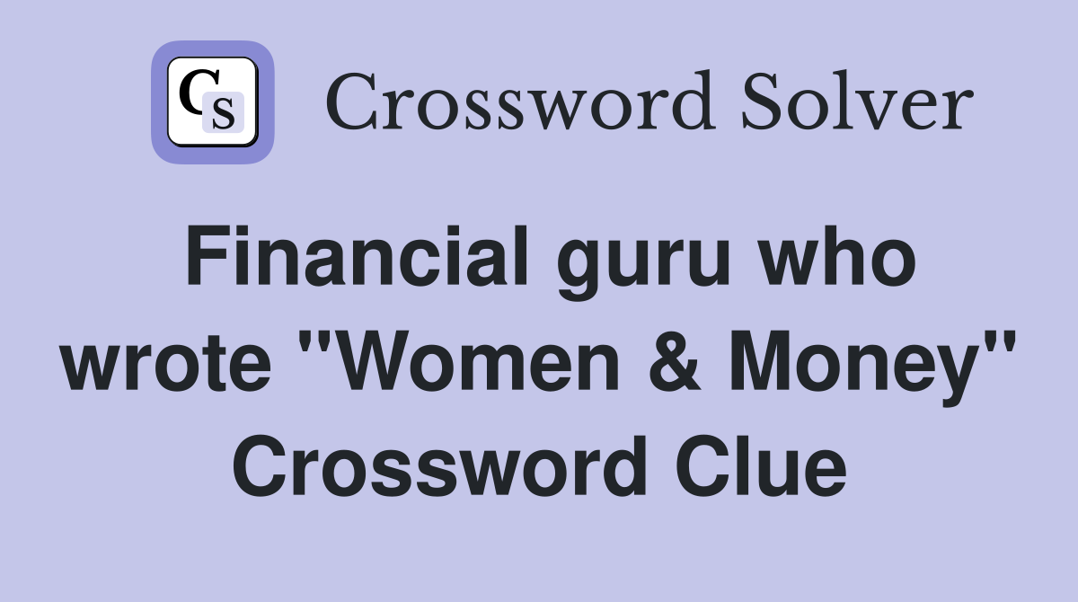 Financial guru who wrote "Women & Money" Crossword Clue
