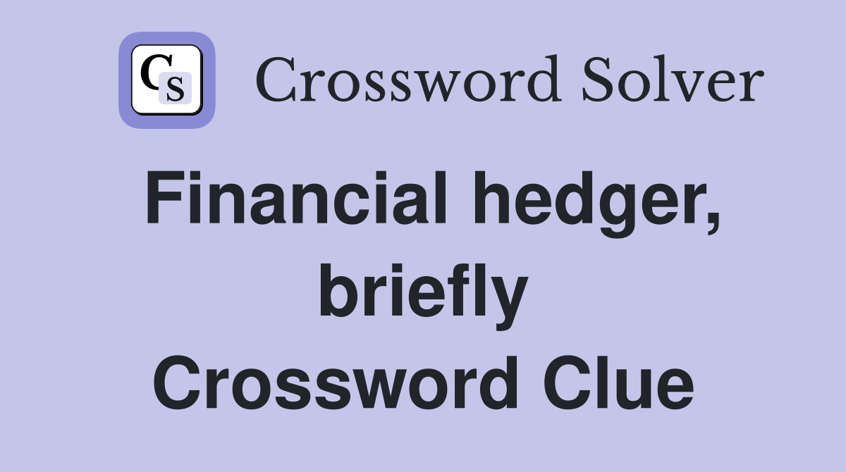 Financial hedger, briefly Crossword Clue