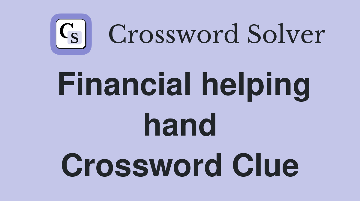 Financial helping hand Crossword Clue