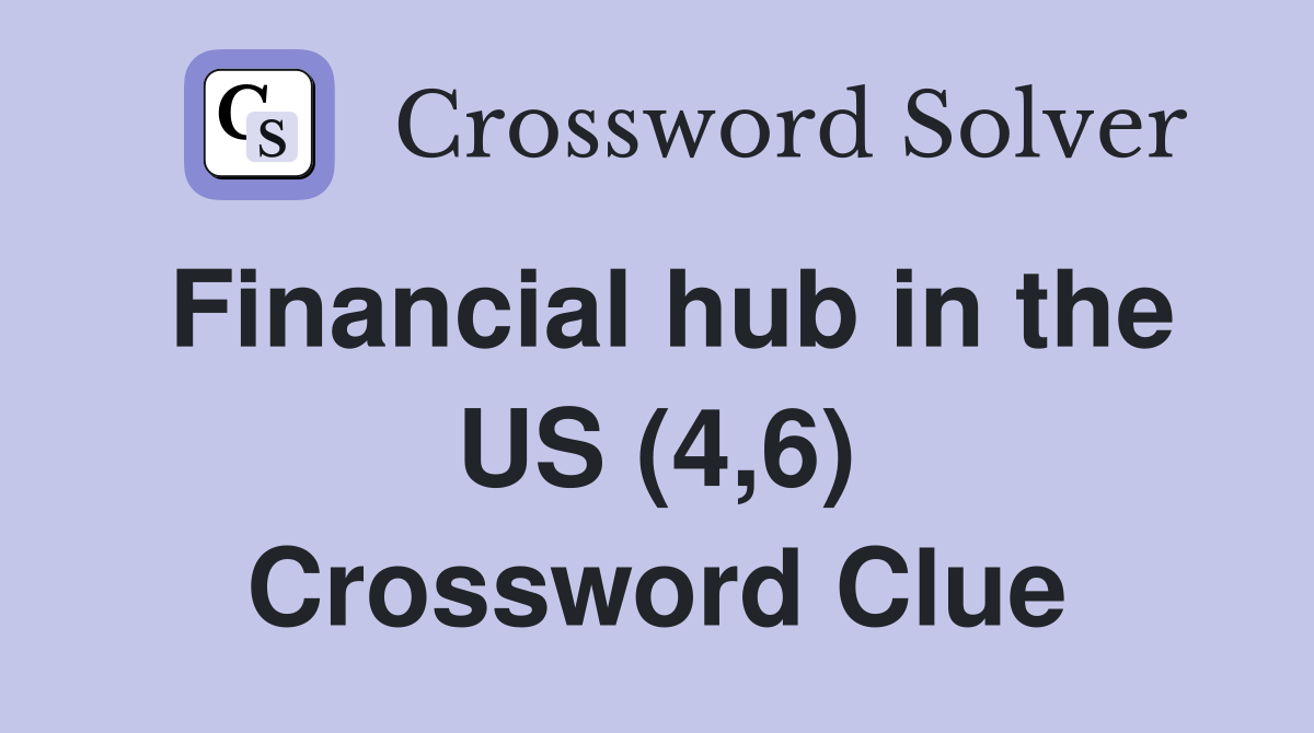 Financial hub in the US (4,6) Crossword Clue