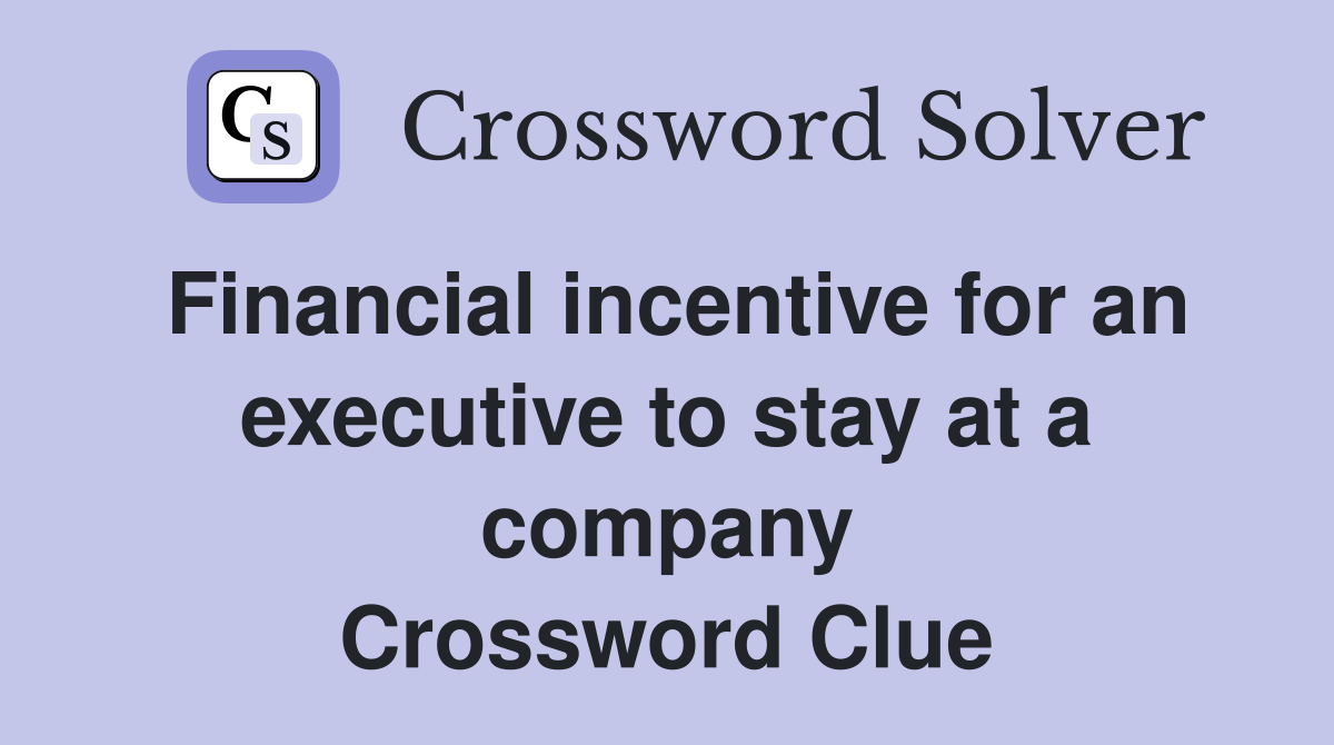 Financial incentive for an executive to stay at a company Crossword Clue