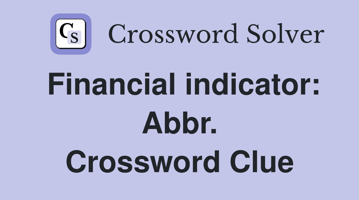 Financial indicator: Abbr. Crossword Clue