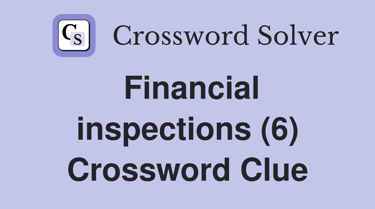 Financial inspections (6) Crossword Clue