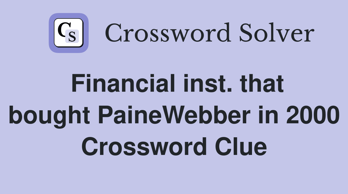 Financial inst. that bought PaineWebber in 2000 Crossword Clue