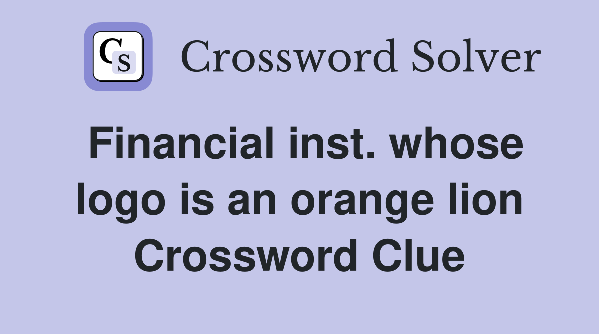 Financial inst. whose logo is an orange lion Crossword Clue