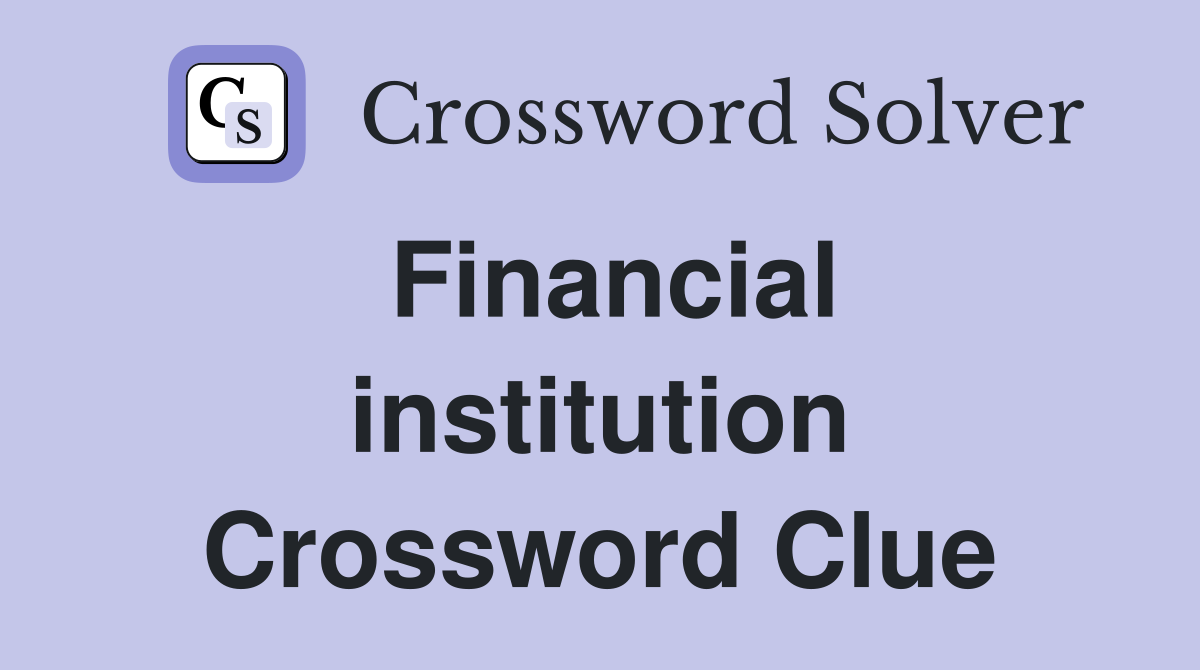 Financial institution Crossword Clue