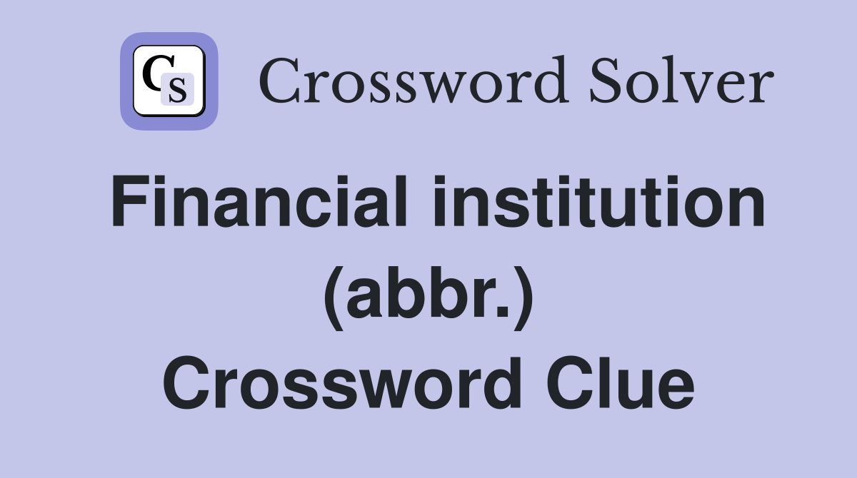Financial institution (abbr.) Crossword Clue