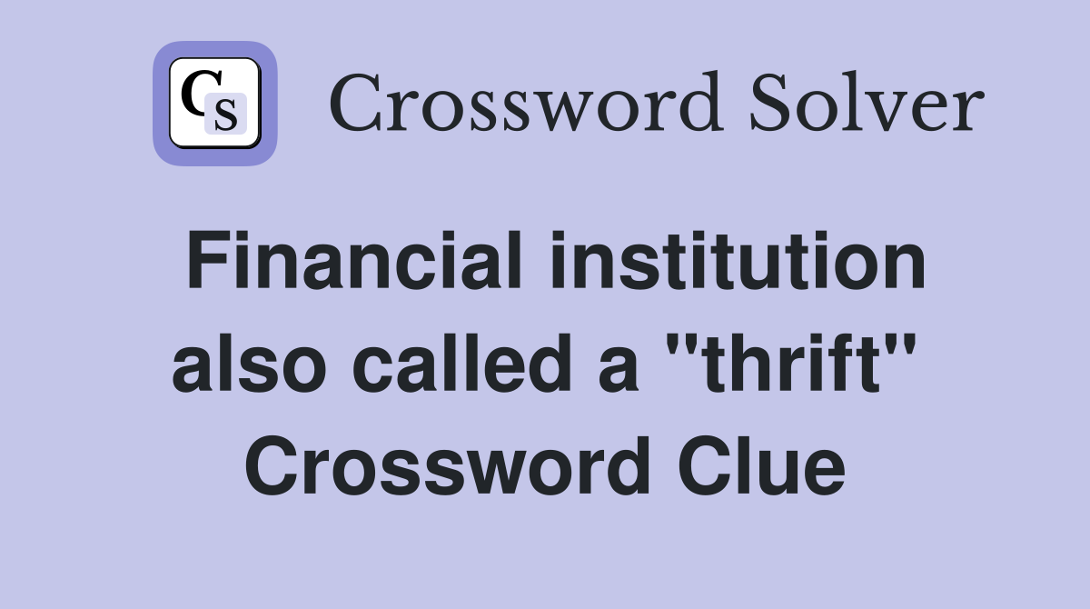 Financial institution also called a "thrift" Crossword Clue