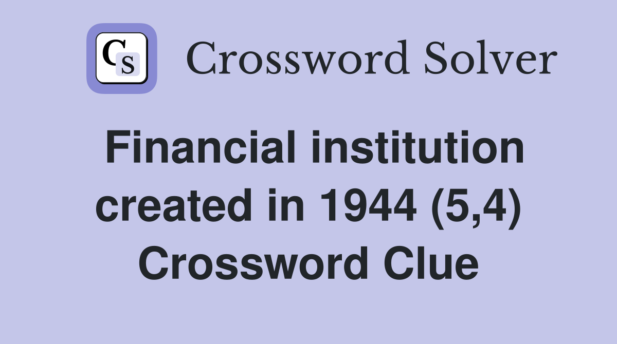 Financial institution created in 1944 (5,4) Crossword Clue