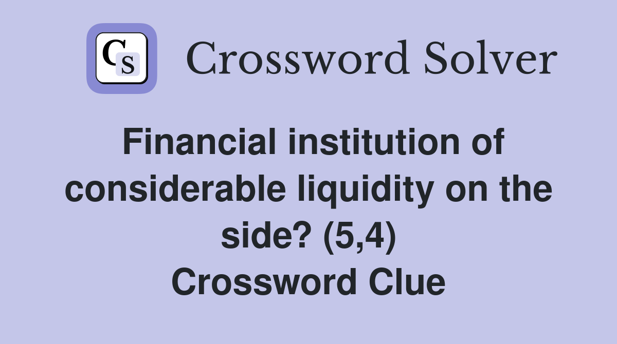 Financial institution of considerable liquidity on the side? (5,4) Crossword Clue