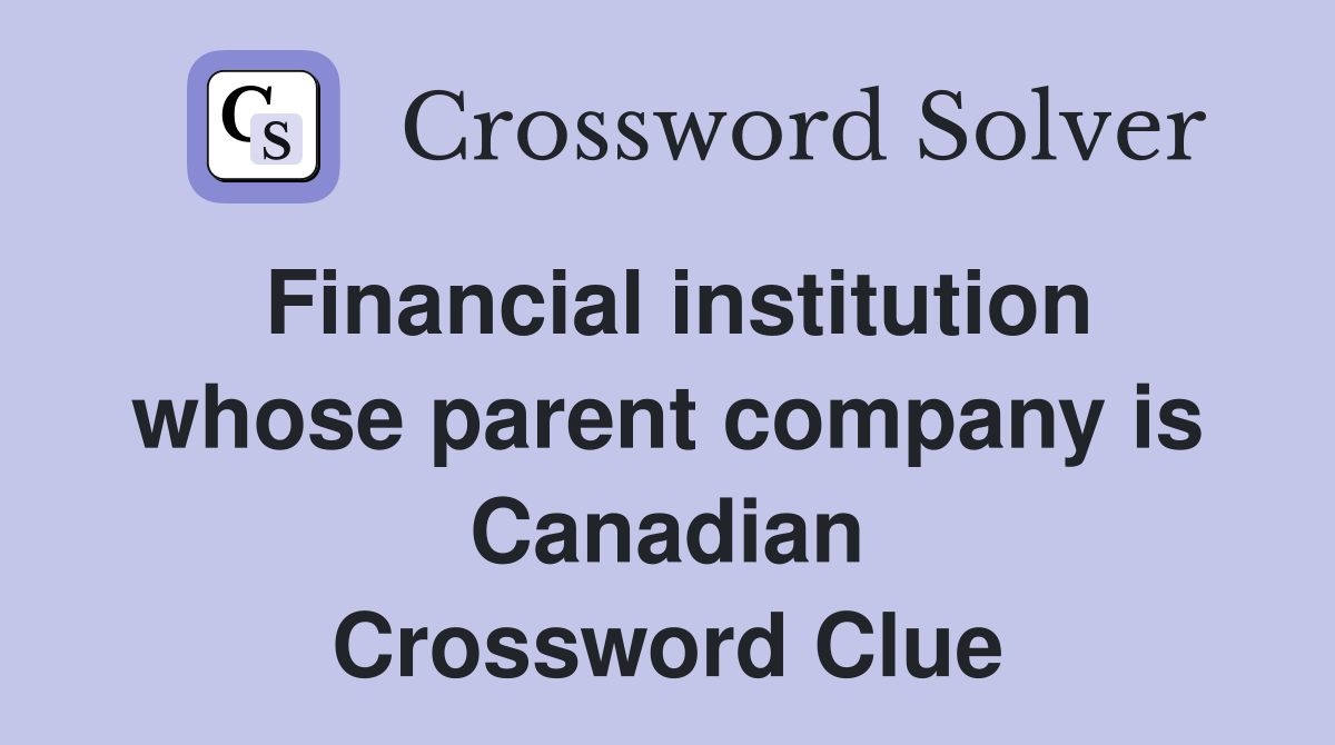 Financial institution whose parent company is Canadian Crossword Clue