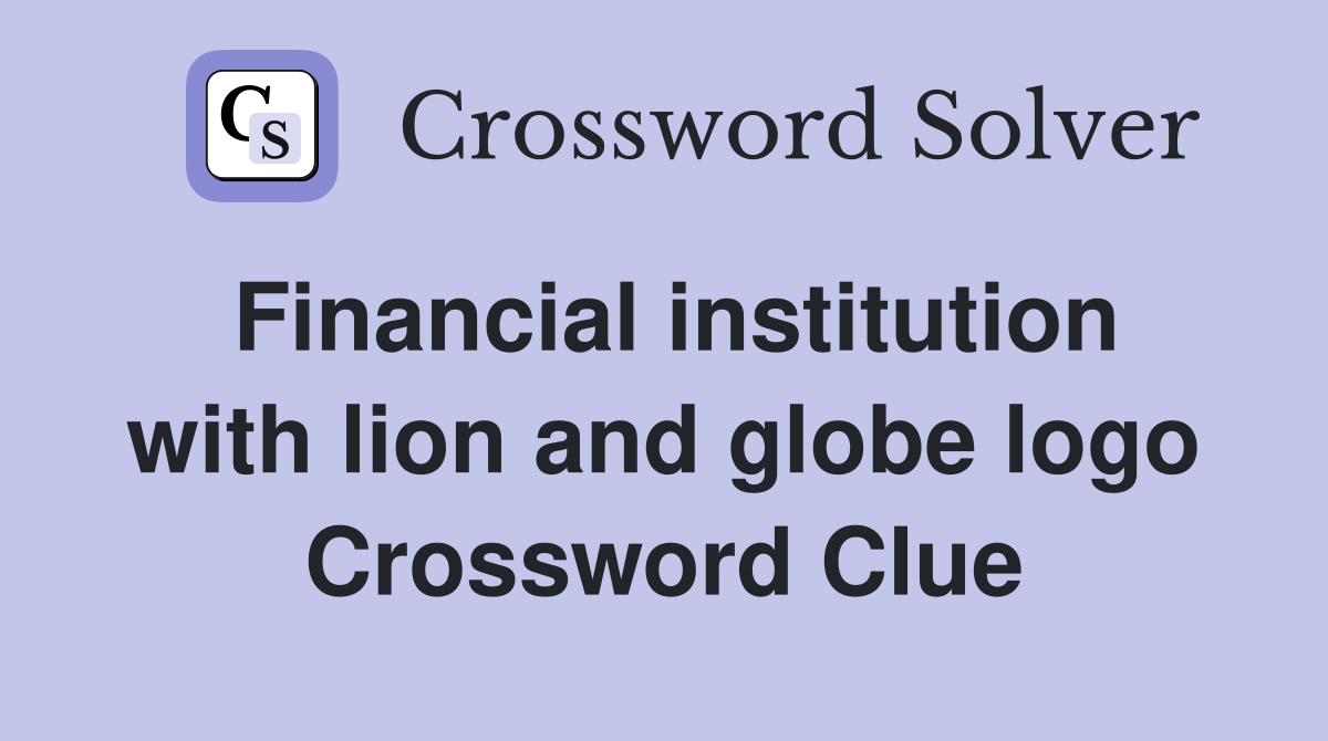 Financial institution with lion and globe logo Crossword Clue