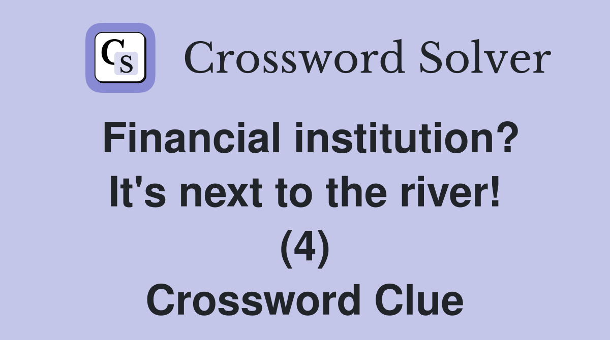 Financial institution? It's next to the river! (4) Crossword Clue