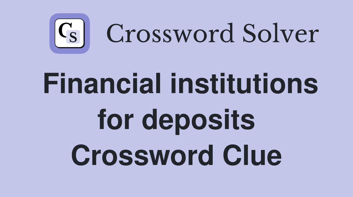 Financial institutions for deposits Crossword Clue