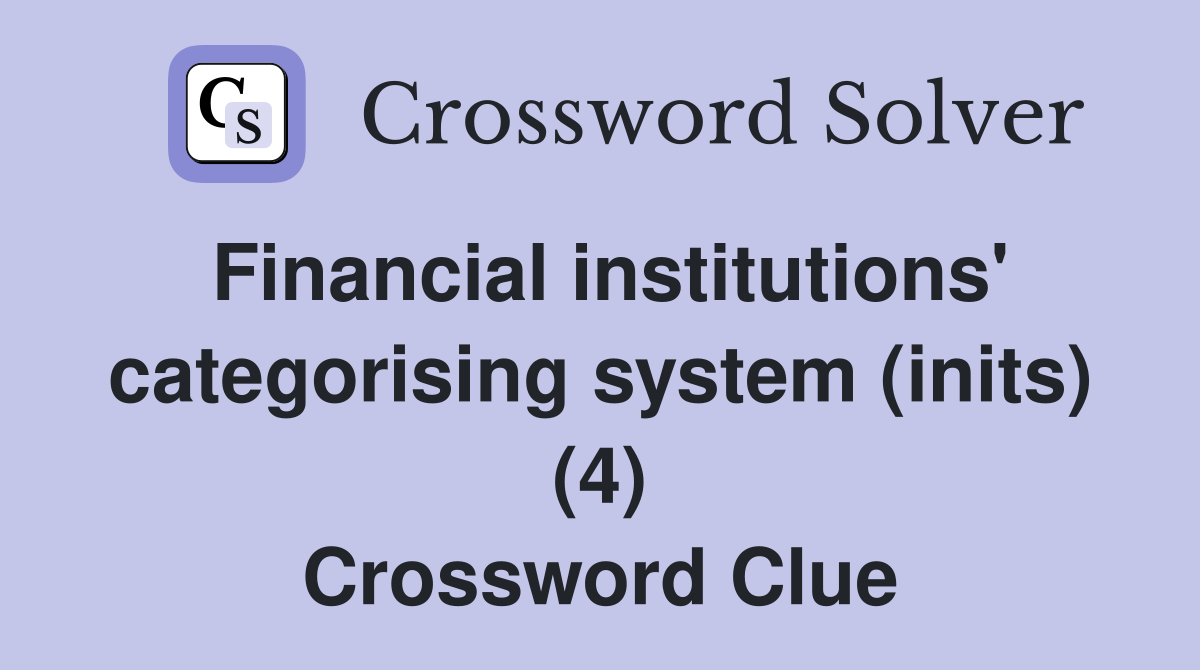 Financial institutions' categorising system (inits) (4) Crossword Clue