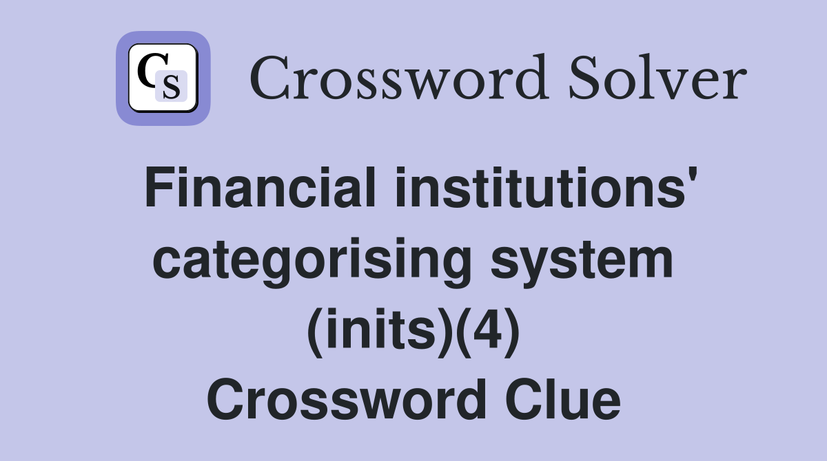 Financial institutions' categorising system (inits)(4) Crossword Clue
