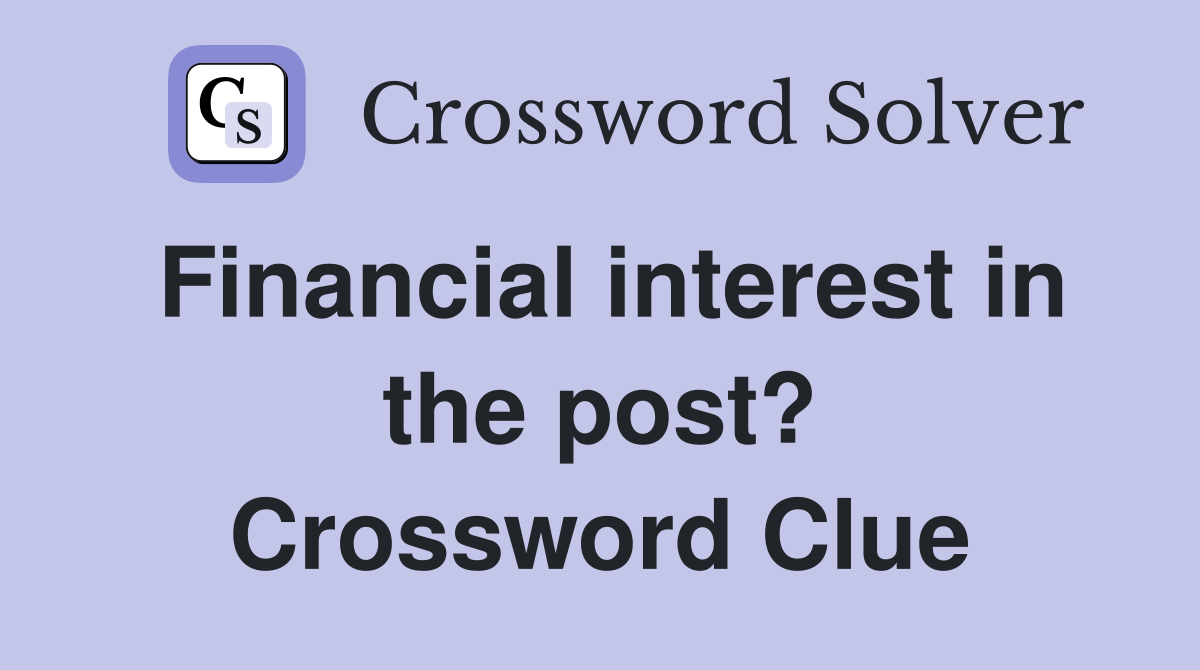 Financial interest in the post? Crossword Clue