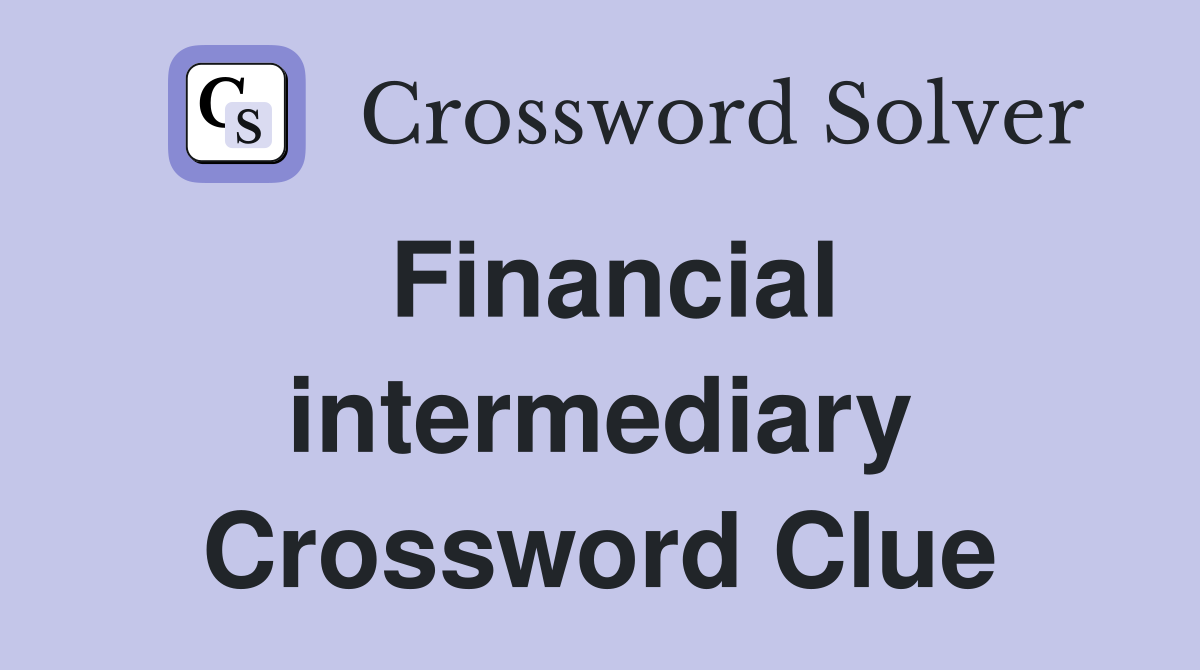 Financial intermediary Crossword Clue