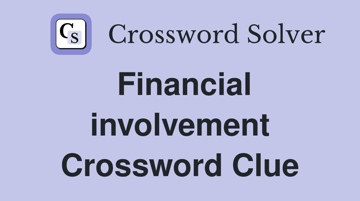 Financial involvement Crossword Clue